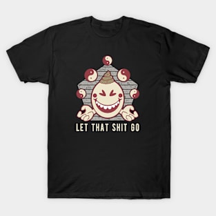 Let That Shit go Funny Yoga Meditation Emoji Novelty Gift T-Shirt